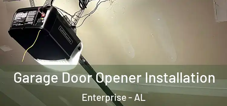  Garage Door Opener Installation Enterprise - AL